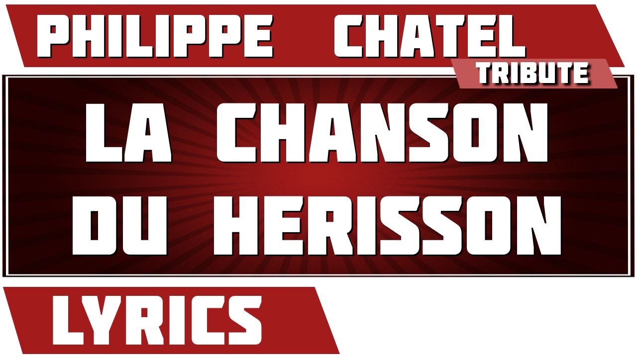 La Chanson Du Hérisson - Philippe  Chatel - paroles