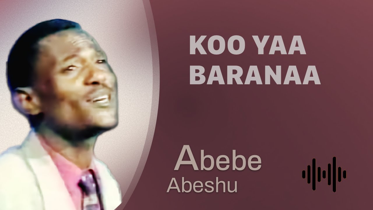 Abebe Abeshu: Koo yaa baranaa - Oromo Music