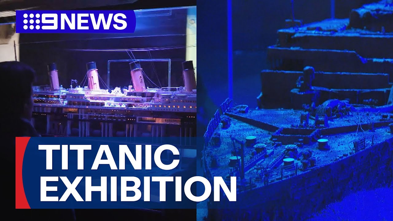 New Titanic exhibition in Queensland to reveal incredible untold stories | 9 News Australia