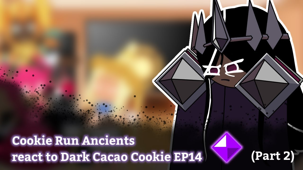 Cookie Run Ancients react to Dark Cacao cookie EP14 (ft. Dark Choco cookie) [] GCRV PART 2/???