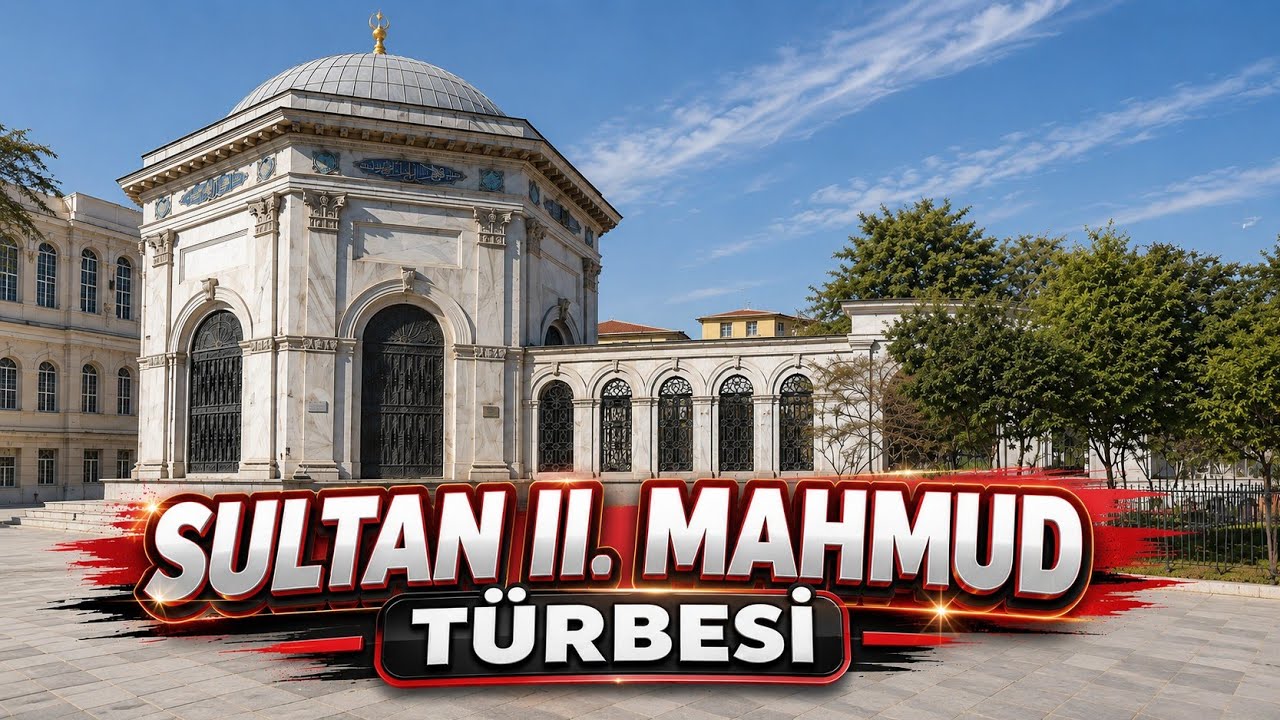 SULTAN II. MAHMUD TÜRBESİ NEREDE, KİMLER YATIYOR? TÜM DETAYLARIYLA