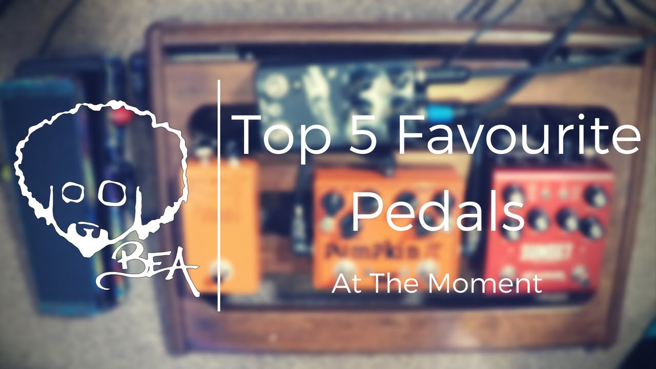 Top 5 Favourite Pedals (At The Moment)