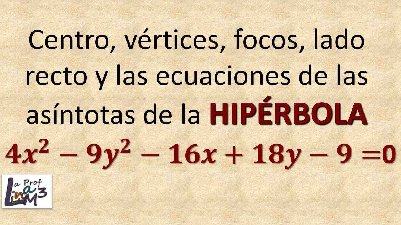 Centro, vértices, focos, lado recto, asintotas y gráfica de la Hipérbola | La Prof Lina M3