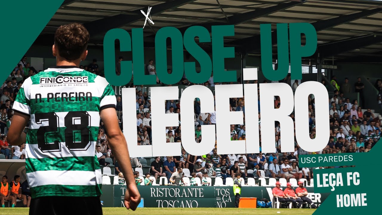 CLOSE UP LECEIRO - LEÇA FC X USC PAREDES | 5ªJ - FASE APURAMENTO SUBIDA