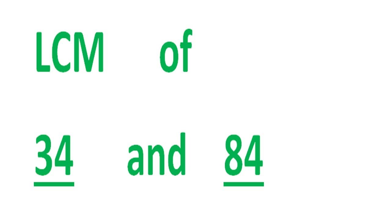 LCM      of    34      and    84