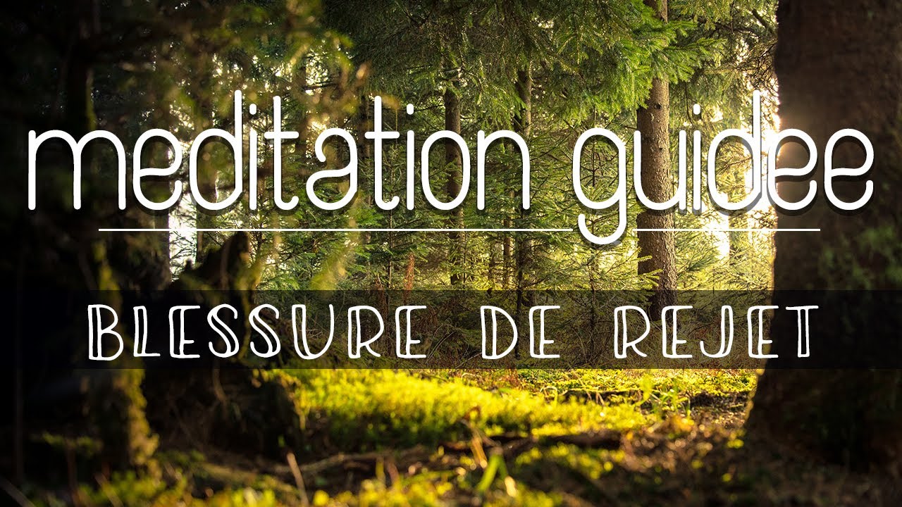 M&eacute;ditation guid&eacute;e - Soigner sa blessure de rejet | Abondance d'amour
