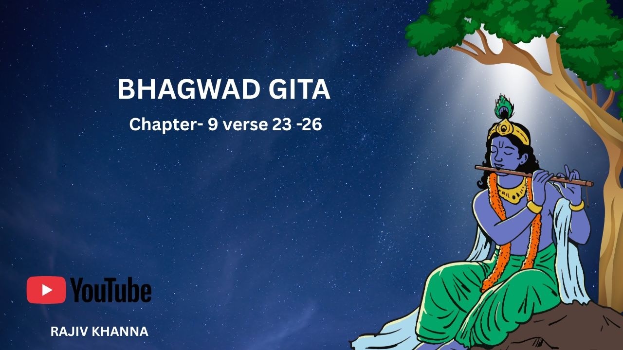9 10 Bhagwad Gita Chapter 9 verse 23 26