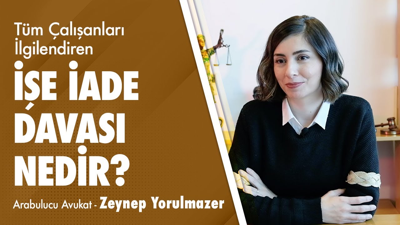 İŞE İADE DAVASI NEDİR ? - Arabulucu Avukat Zeynep Yorulmazer Anlatıyor!