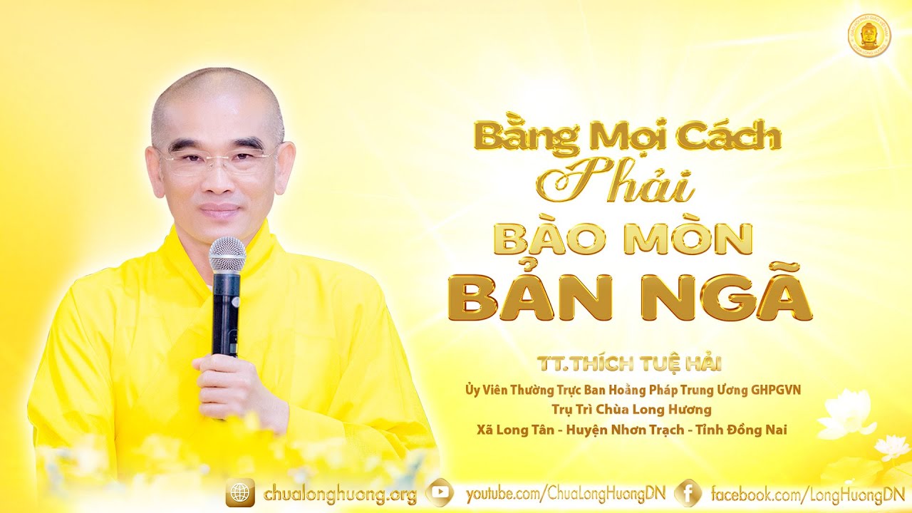Bằng Mọi Cách Phải Bào Mòn Bản Ngã - TT. Thích Tuệ Hải - Chùa Long Hương