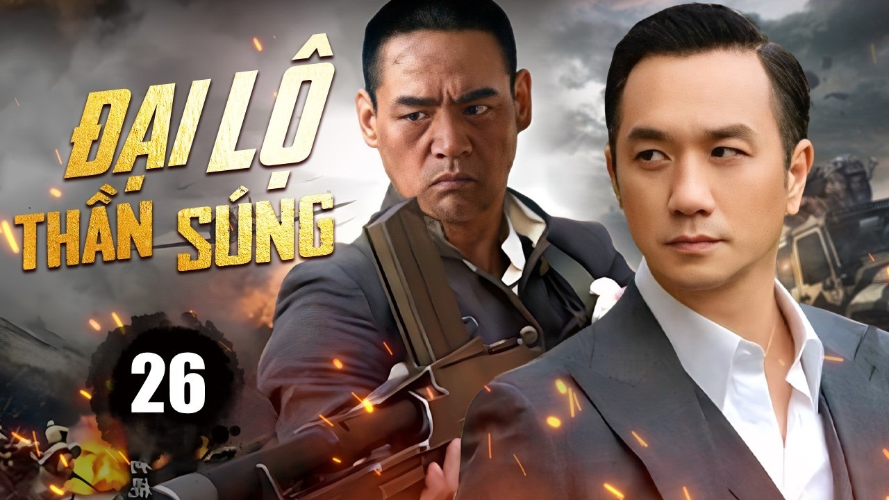 ĐẠI LỘ THẦN SÚNG - Tập 26 | Cuộc Chiến Săn Hán Gian Không Khoan Nhượng Giữa Vòng Vây Quân Nhật