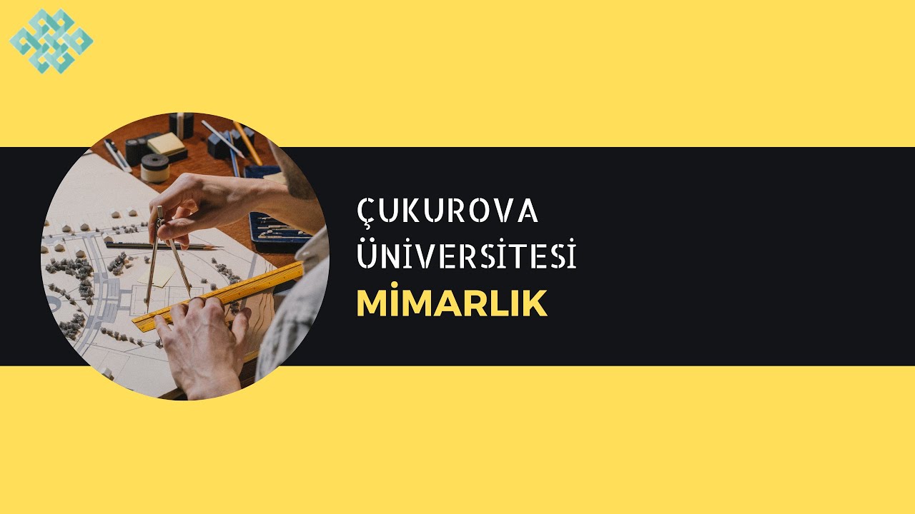 Çukurova Üniversitesi - Mimarlık| Mimarlık Başarı Sırası, Taban Puanları, İş İmkanları, Maaş, Kampüs