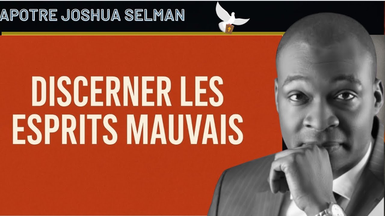 DISCERNER LES ESPRITS MAUVAIS || APÔTRE JOSHUA SELMAN 