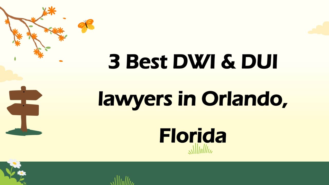 3 Best DWI & DUI lawyers in Orlando, Florida | DUI Attorneys