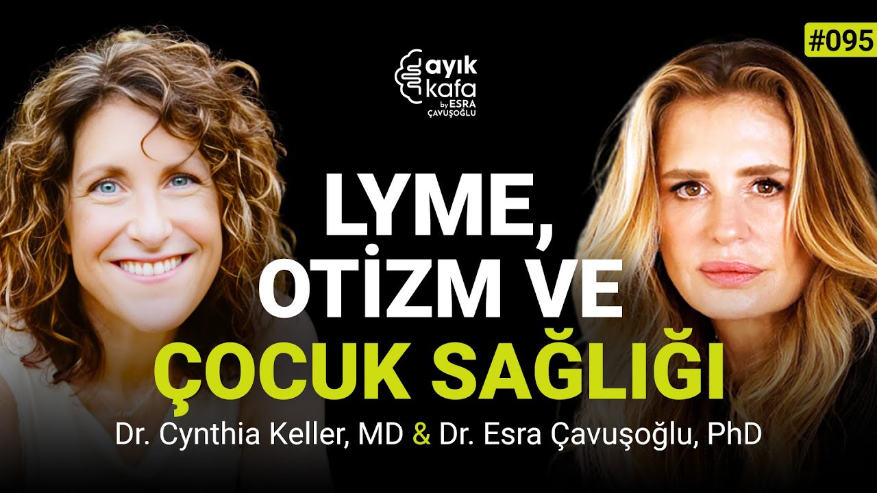 LYME, OTİZM, DEHB… TESADÜF MÜ? ÇOCUK SAĞLIĞINDA KONUŞULMAYANLAR! | 095 DR. CYNTHIA KELLER, MD