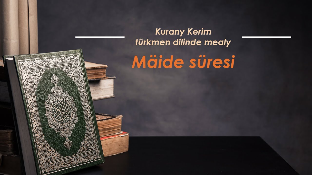 Mäide süresi. Kurany Kerim türkmen dilinde mealy.