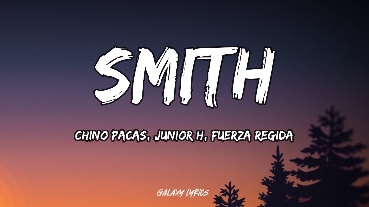 Chino Pacas, Junior H & Fuerza Regida - Smith | Letra / Lyrics
