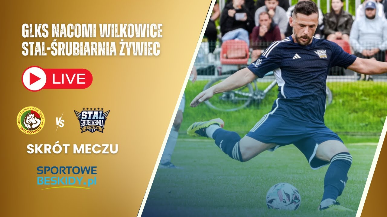 SKR&Oacute;T: GLKS NACOMI WILKOWICE- STAL-ŚRUBIARNIA ŻYWIEC