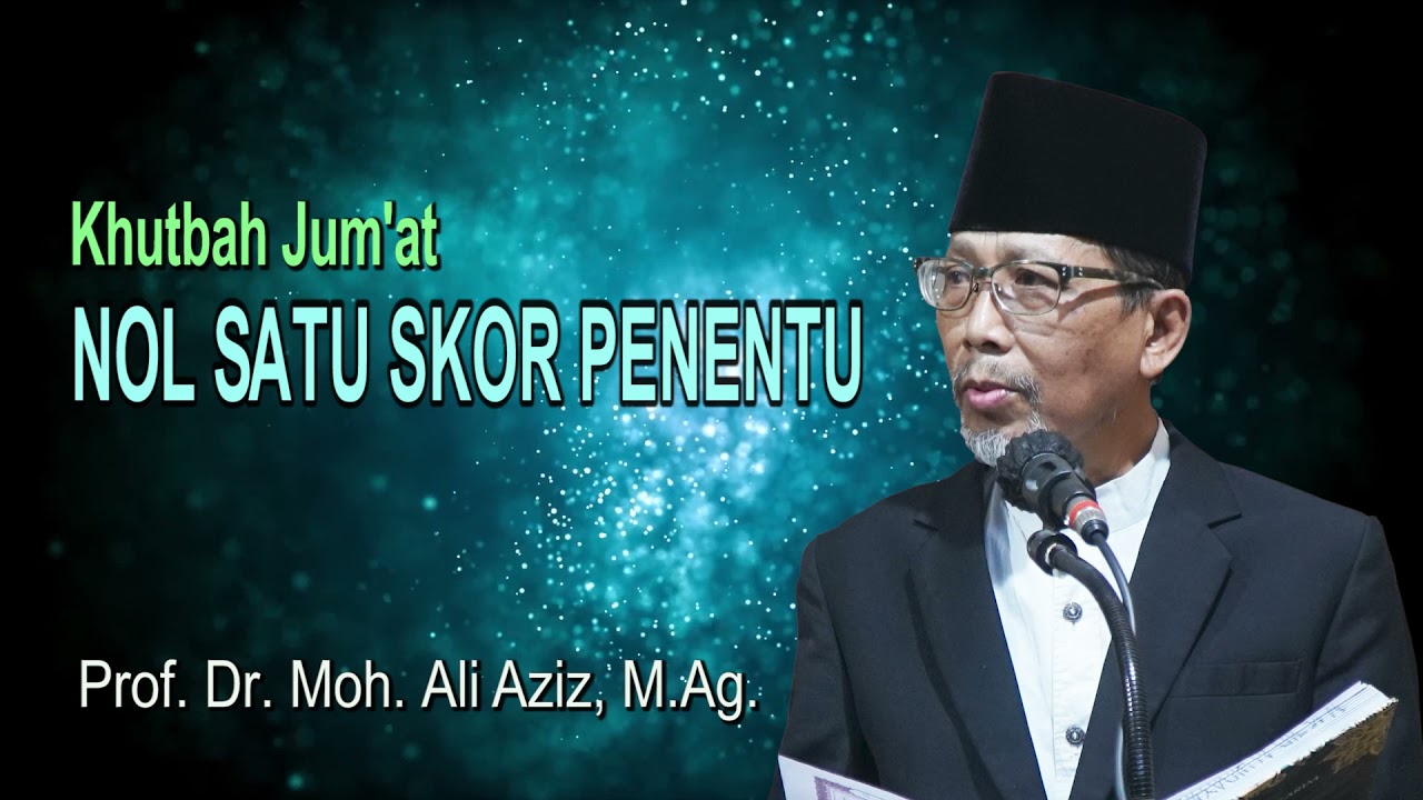 Khutbah Jum'at, NOL SATU SKOR PENENTU | Oleh: Prof. Dr. Moh. Ali Aziz, M.Ag.