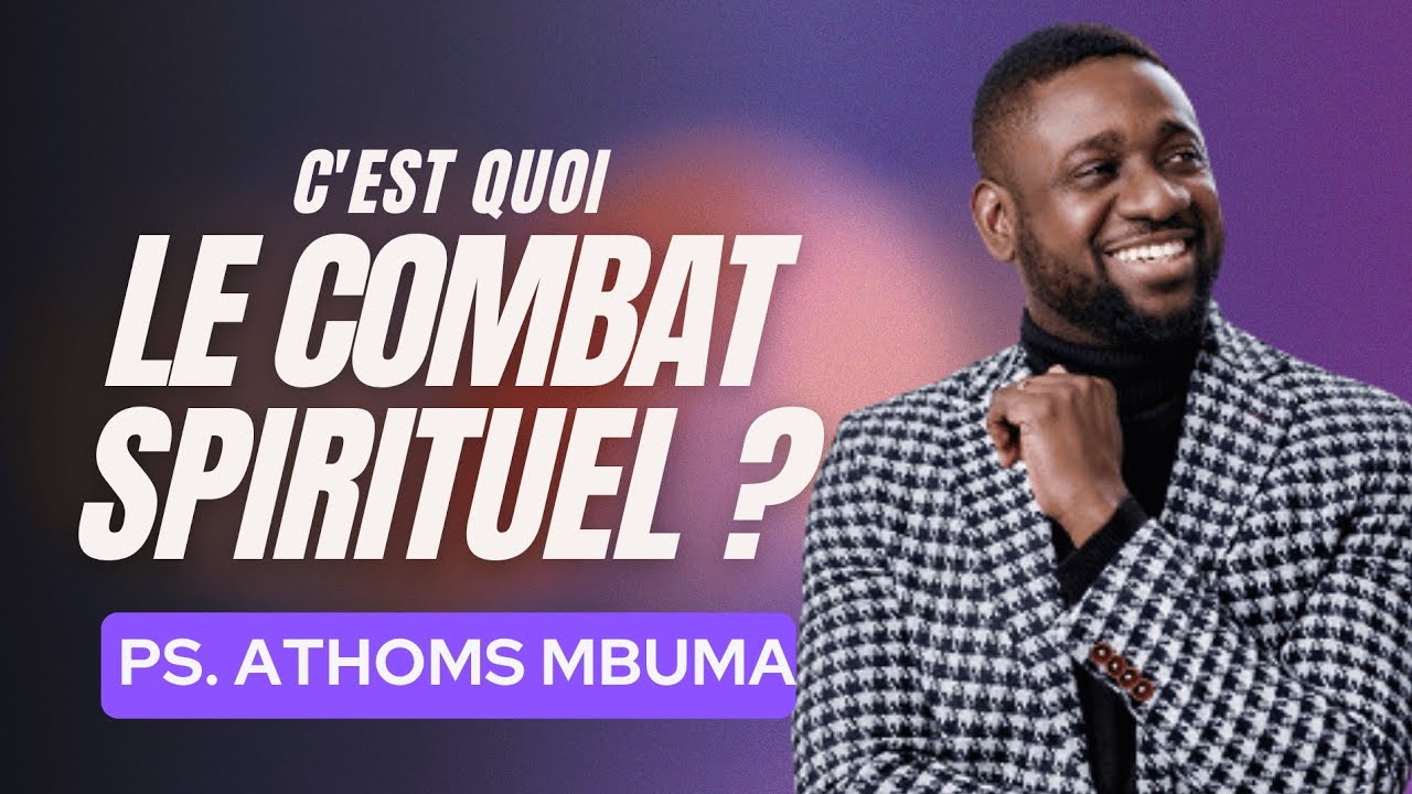 La vraie nature du Combat Spirituel | Pasteur Athoms Mbuma