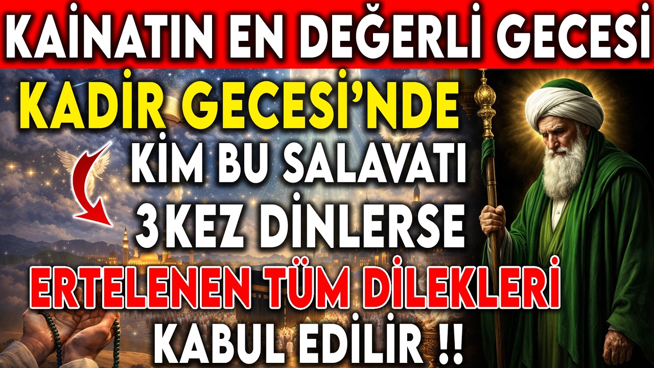 KAİNATIN EN DEĞERLİ GECESİ: KADİR GECESİ! BU SALAVATI 3 KEZ DİNLEYENİN DİLEKLERİ KABUL OLUR