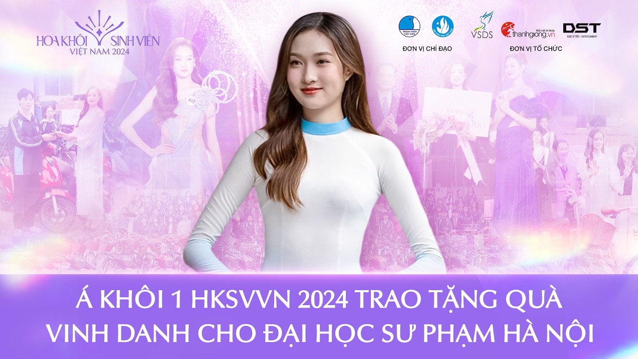 [RECAP] Á KHÔI 1 HKSVVN 2024 | TRAO TẶNG QUÀ VINH DANH CHO ĐẠI HỌC SƯ PHẠM HÀ NỘI
