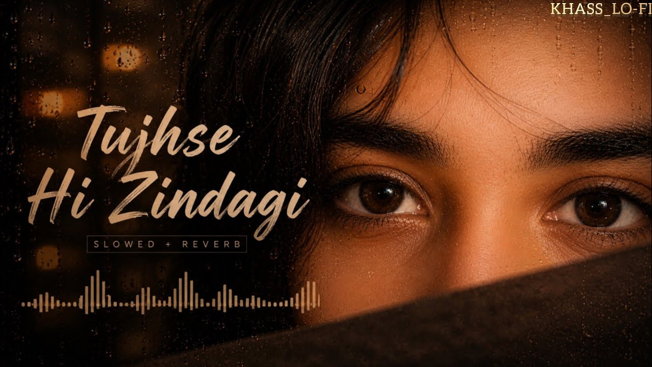 ✨TUJHSE HI ZINDAGI...|HINDI LOFI SONG|MIND RELAX|🥰ROMANTIC|LYRICS[SLOWED+REVERB]💫@KHASS_LO-FI✨✨