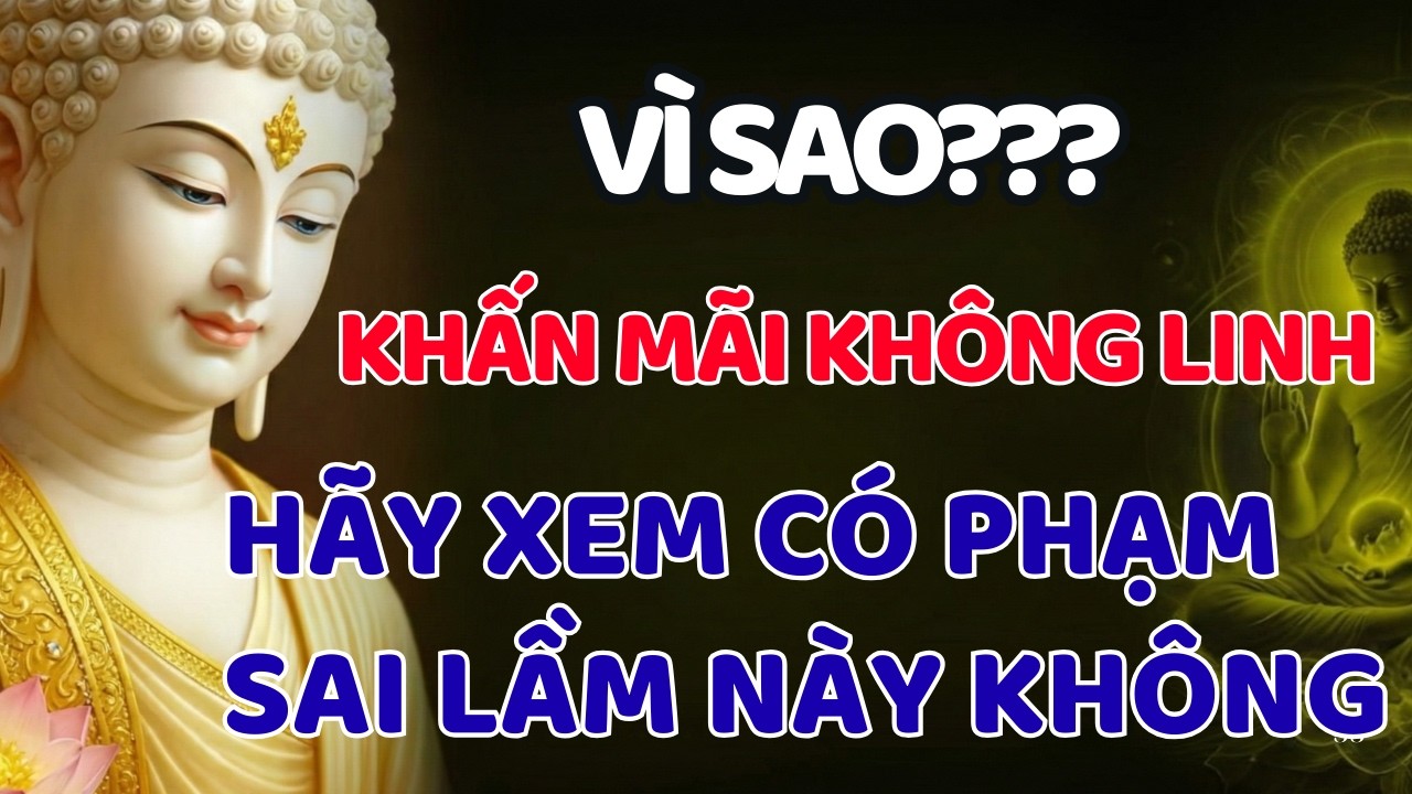 PHẬT PHÁP NHIỆM MÀU: KHẤN MÃI VẪN KHÔNG LINH, HÃY XEM CÓ PHẠM NHỮNG SAI LẦM NÀY KHÔNG | TÂM THIỆN TV