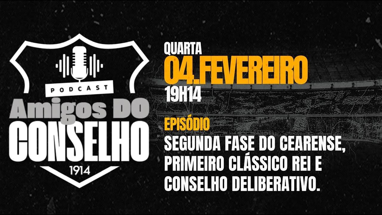 AMIGOS DO CONSELHO - Segunda Fase do Cearense, Primeiro Clássico Rei e Conselho Deliberativo.