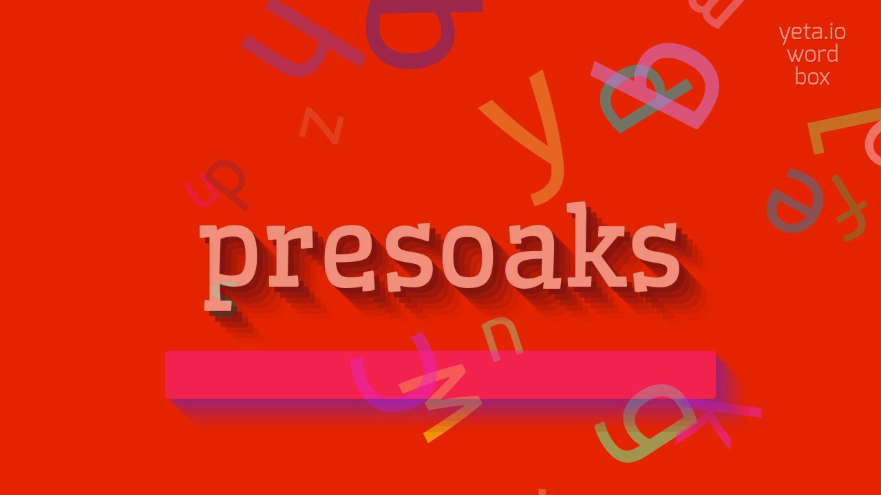 PRESOAKS - HOW TO SAY PRESOAKS?