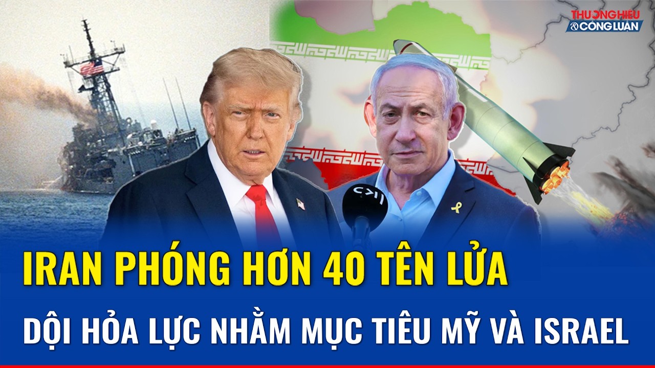 Iran phóng hơn 40 tên lửa nhằm vào các mục tiêu của Mỹ và Israel, Trung Đông trở thành “chảo lửa”