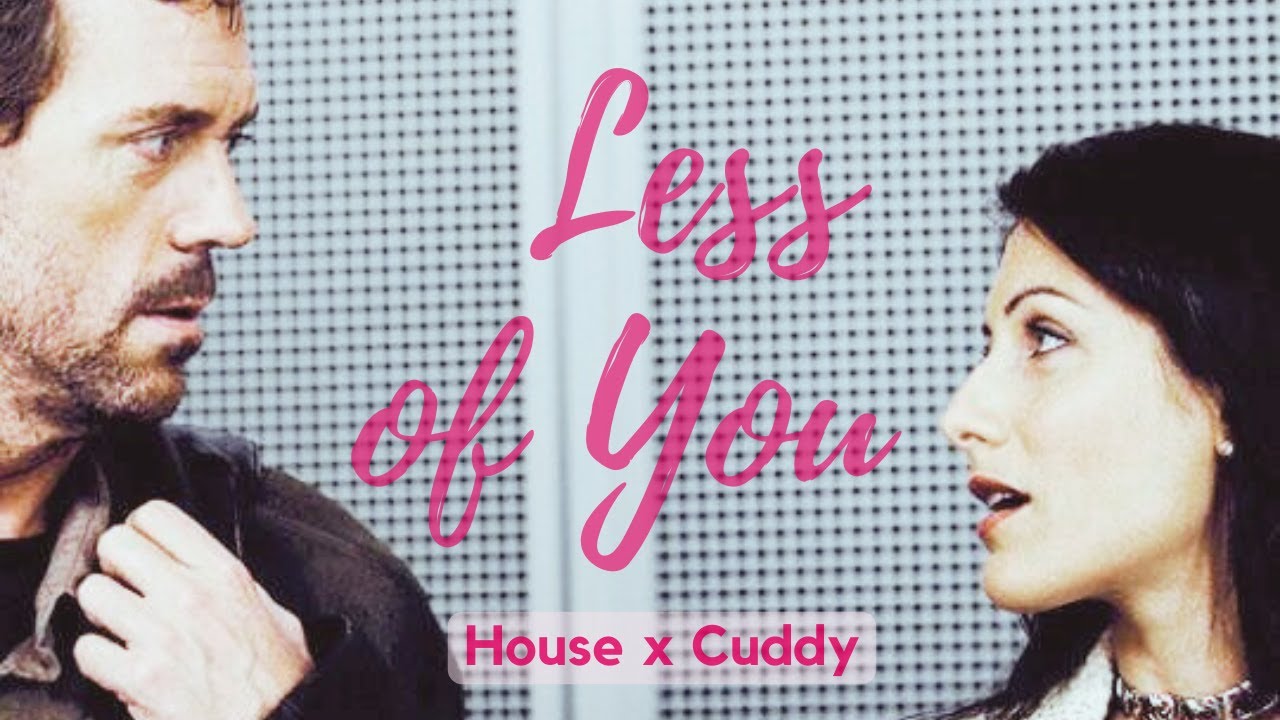 Less of You (House/Cuddy) | House M.D.