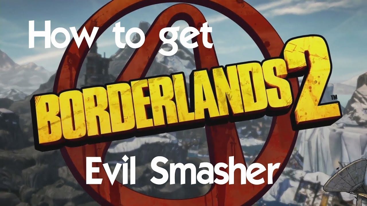 Borderlands 2 - How to Get the Evil Smasher
