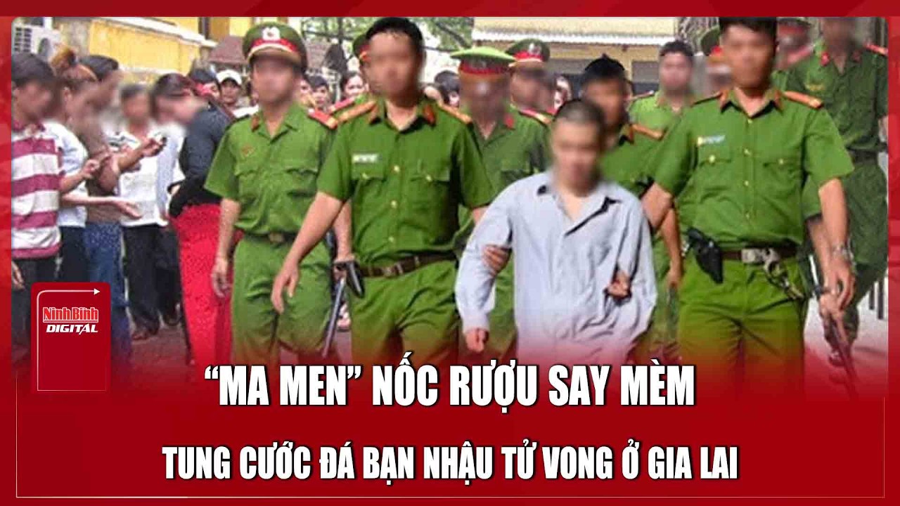 Sáng 19/3: Gã “ma men” nốc rượu say mèm, tung cước đá bạn nhậu ngã xuống đất tử vong ở Gia Lai