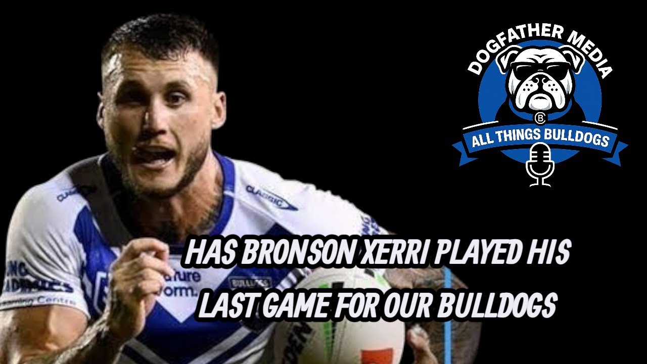All Things Bulldogs Emergency Podcast | Has Bronson Xerri Played His Last Game at the Bulldogs? 📱