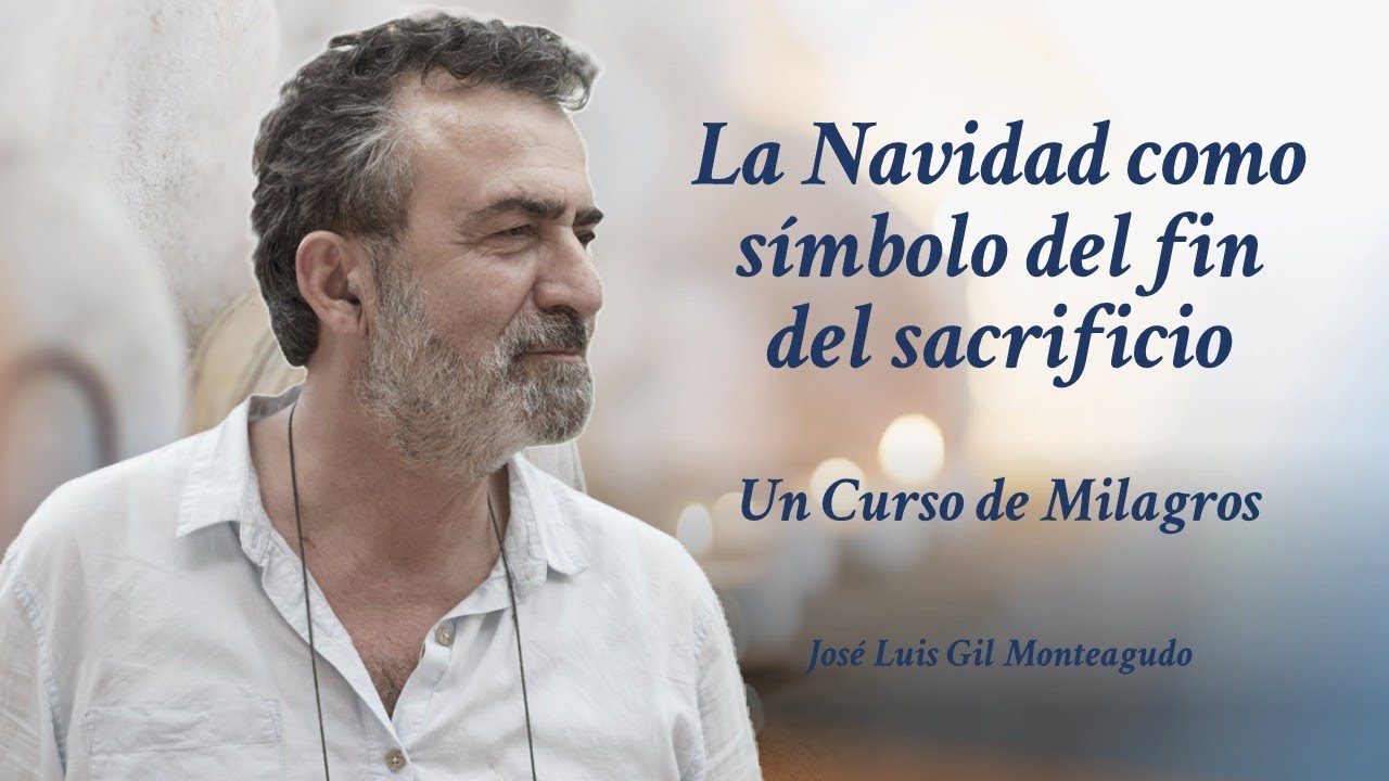 Un Curso de Milagros. La Navidad como símbolo del fin del sacrificio. José Luis Gil Monteagudo.