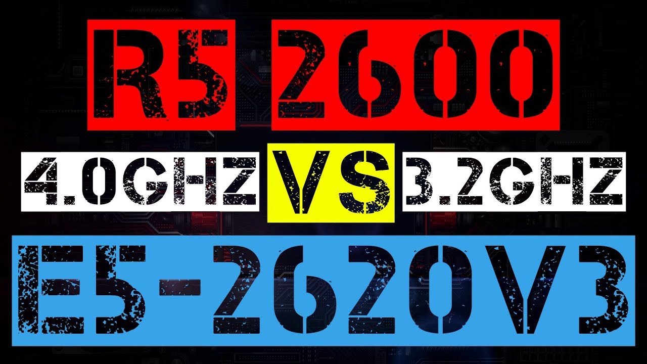 RYZEN 5 2600 VS XEON E5-2620 V3