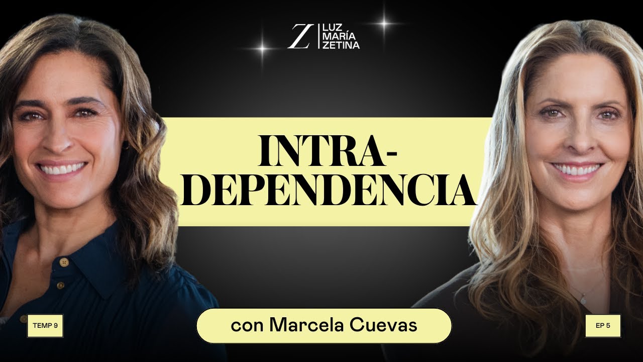 Conócete y deja atrás la DEPENDENCIA. | Marcela Cuevas y Luz María Zetina
