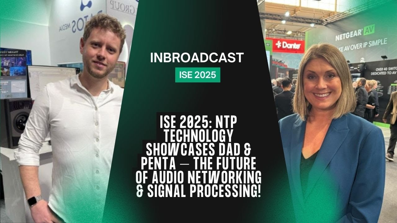 ISE 2025: NTP Technology Showcases DAD & Penta – The Future of Audio Networking & Signal Processing!