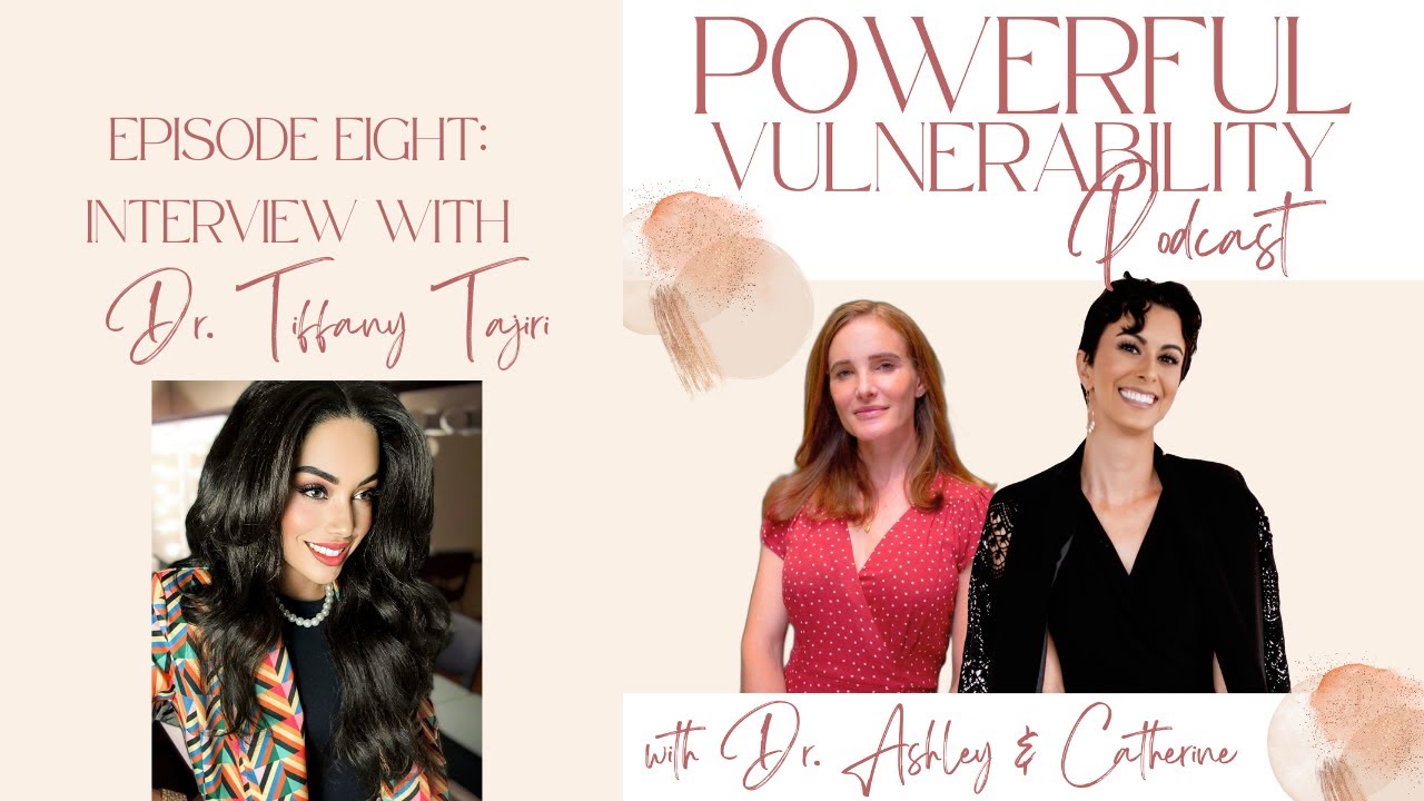 Powerful Vulnerability Episode Eight- Interview with Dr. Tiffany Tajiri