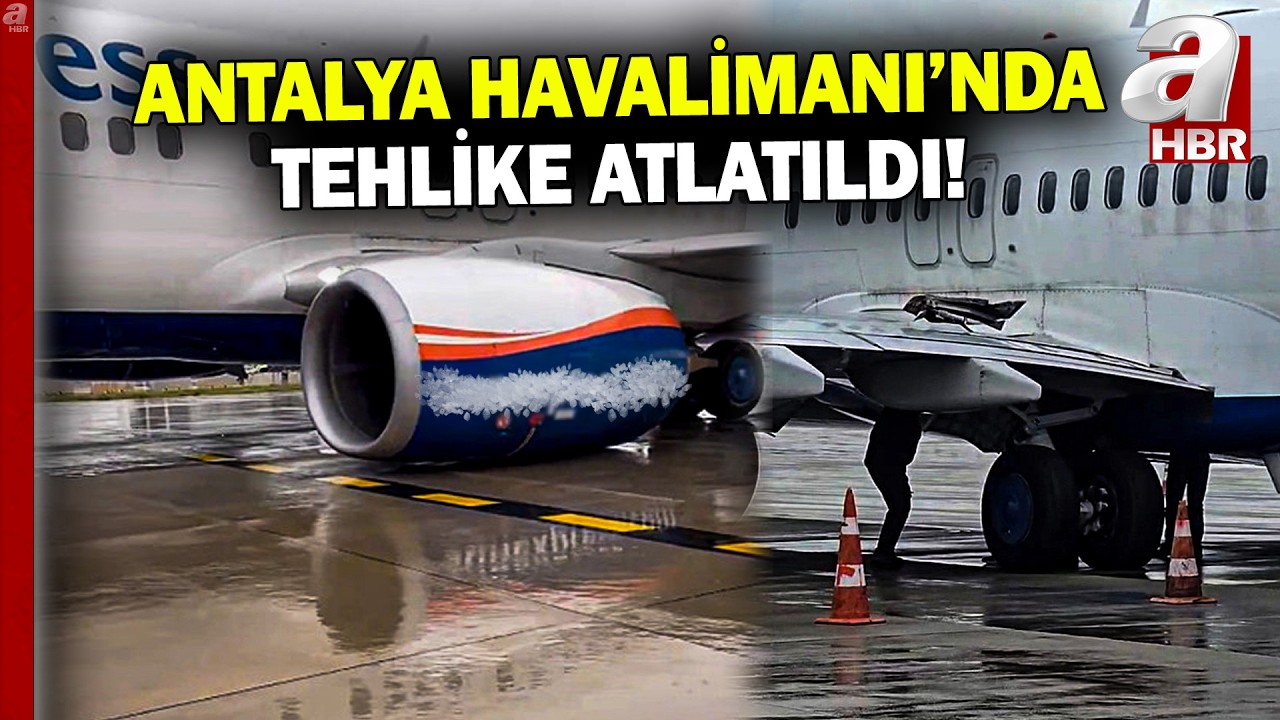 Antalya Havalimanı'nda son anda faciadan dönüldü! Uçağın tekerleği fırladı... | A Haber