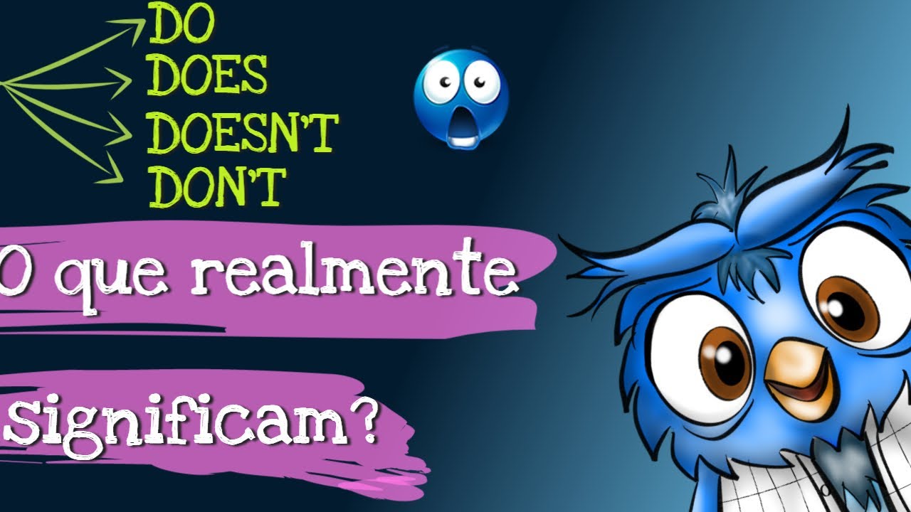 DO, DON'T, DOES, DOESN'T - O que REALMENTE significam?