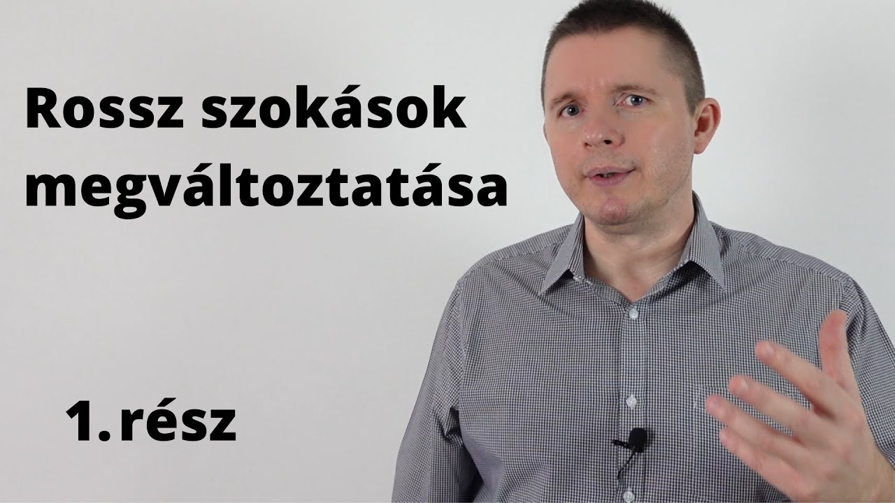 Rossz szokások megváltoztatása - 1. rész #rosszszokások #változás