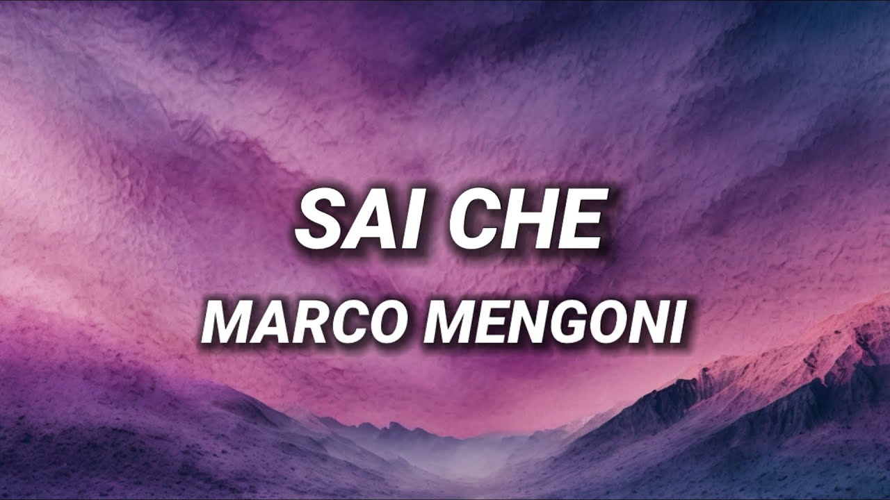 Marco Mengoni - Sai che (Testo/Lyrics)