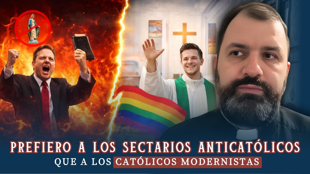 Prefiero a los sectarios anticatólicos que a los católicos modernistas. Reflexión.