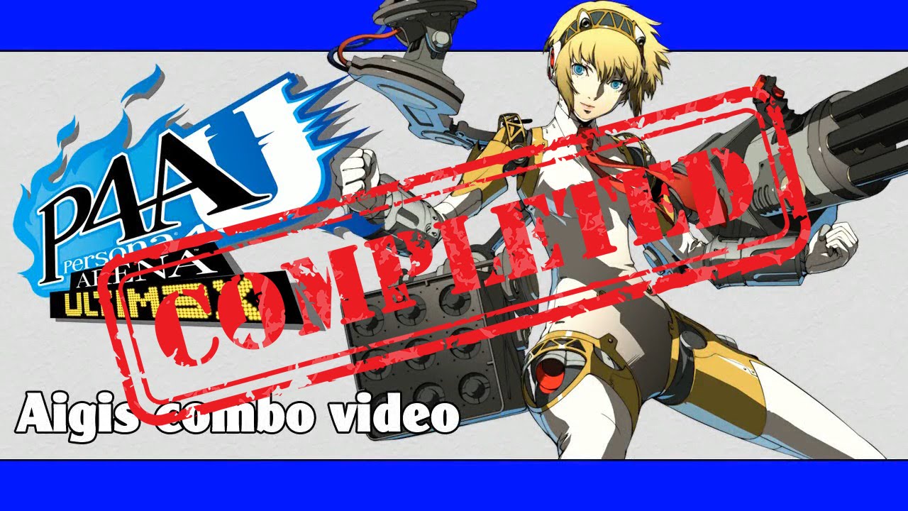 P4AU: Aigis combo video (FINAL VERSION)