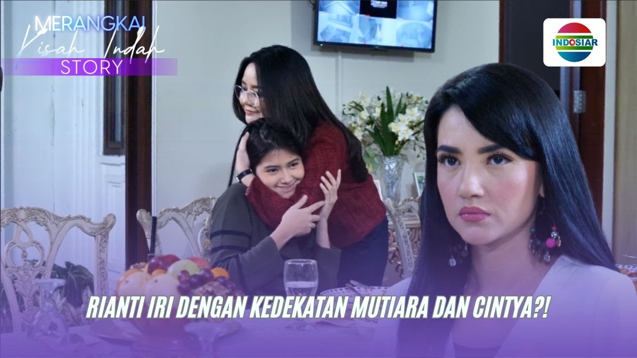 Rianti Iri Dengan Kedekatan Mutiara dan Cintya?! I Merangkai Kisah Indah Story
