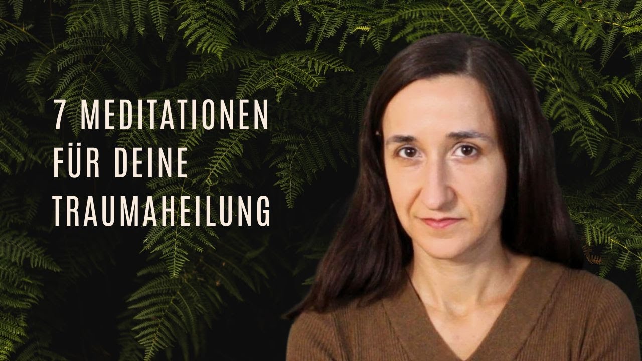 Die 7 wichtigsten Meditationen für deine Traumaheilung