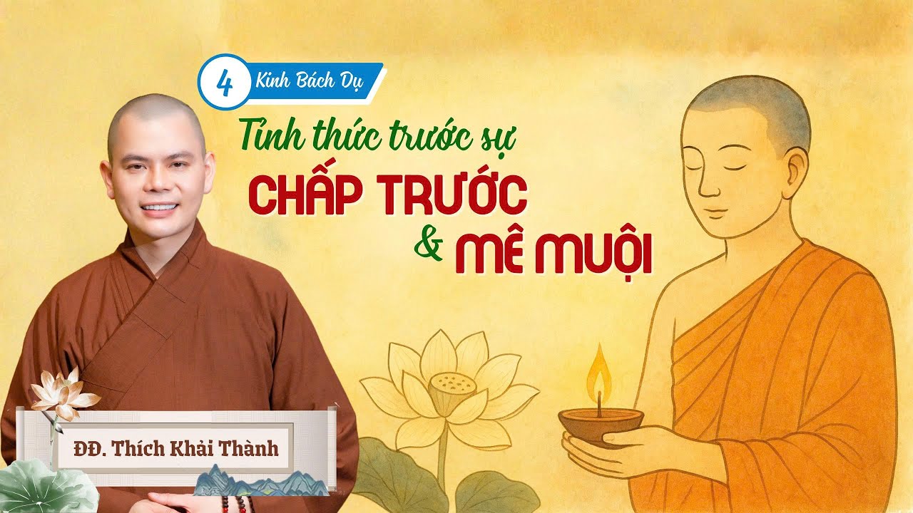 TỈNH THỨC TRƯỚC SỰ CHẤP TRƯỚC VÀ MÊ MUỘI - Phần 4 Kinh Bách Dụ | ĐĐ.Thích Khải Thành | Chùa Pháp Bảo
