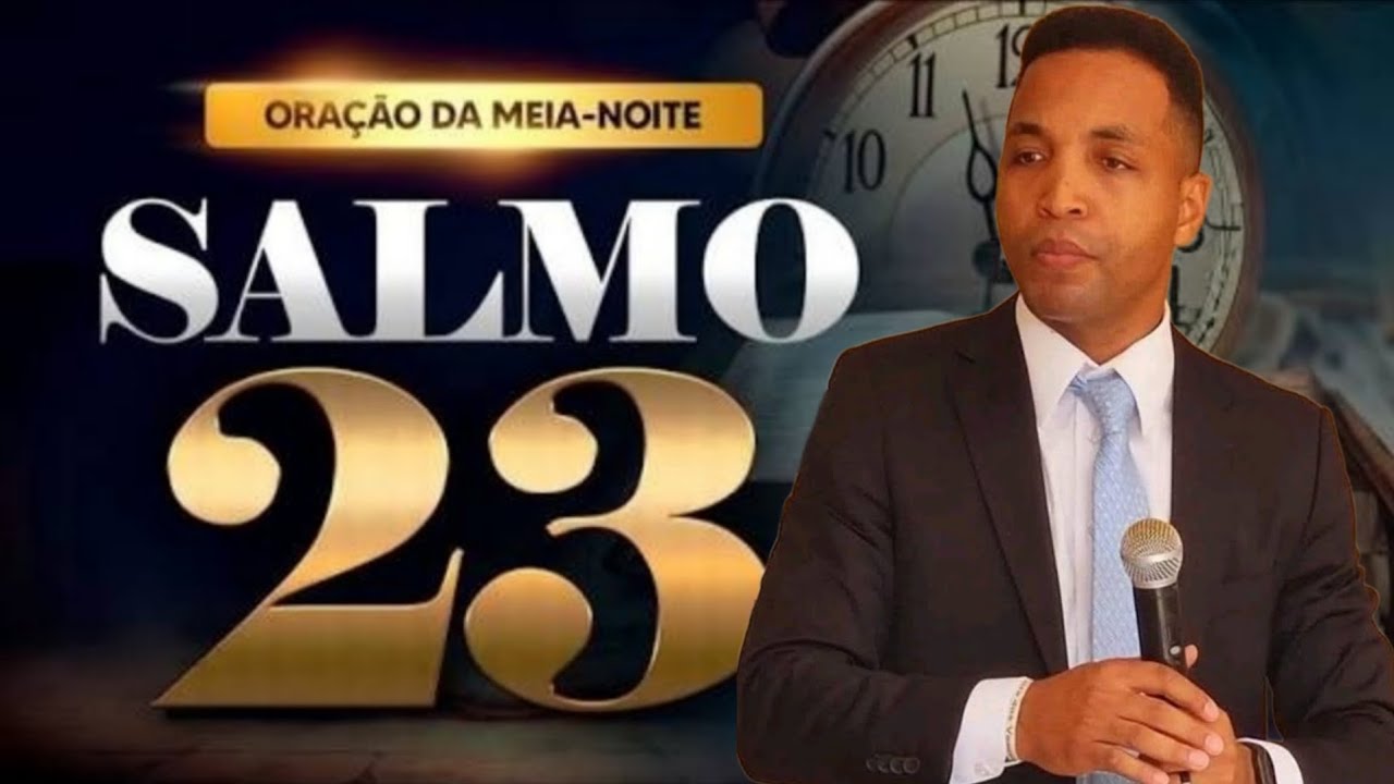 ORAÇÃO PODEROSA DA MEIA NOITE SALMO 23 O SENHOR É MEU PASTOR E NADA ME FALTARÁ 23 DE JANEIRO 