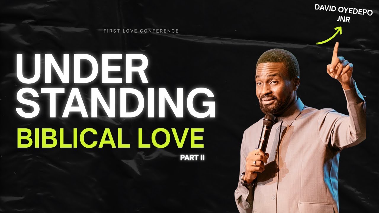 Understanding Biblical Love (PART 2) | First Love Church, Accra, Ghana | David Oyedepo Jnr